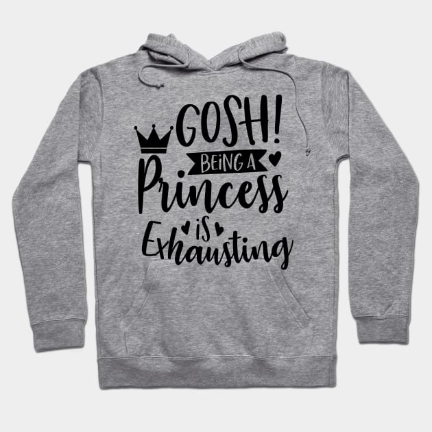 Gosh Being A Princess Is So Exhausting Hoodie by Rise And Design